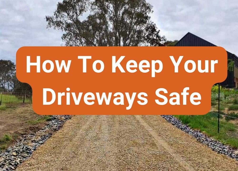 How To Keep Your Driveways Safe - Kruzer Earthmoving