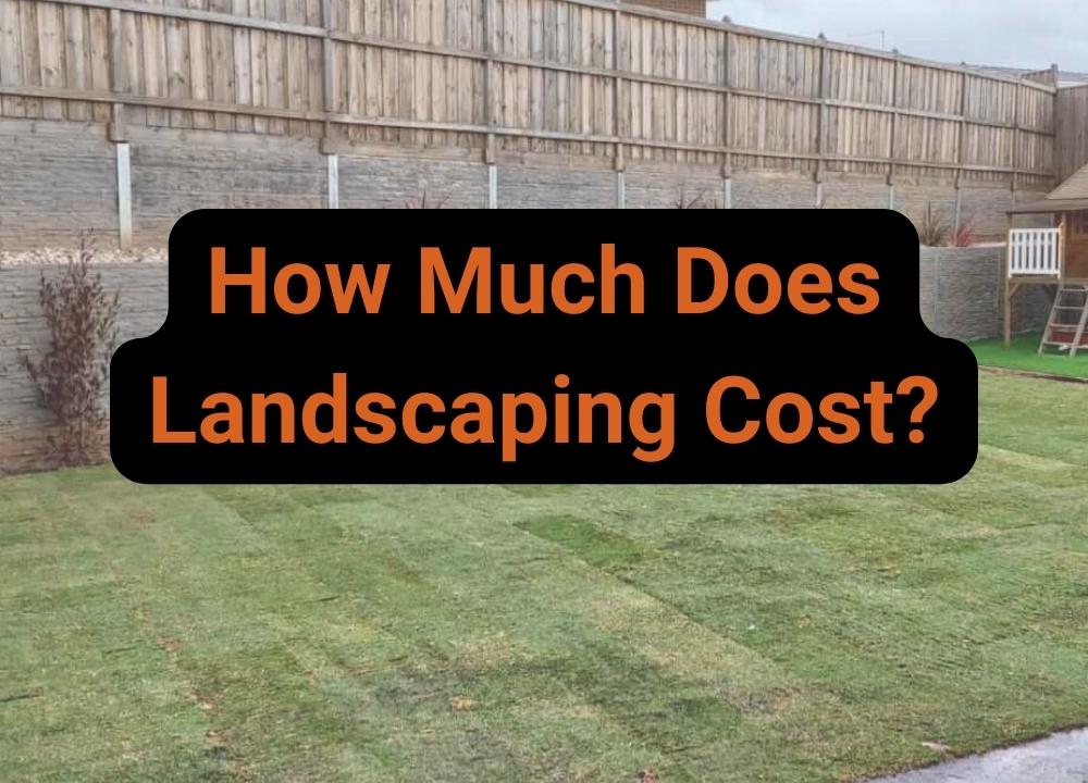How Much Does Landscaping Cost_-Kruzer Earthmoving